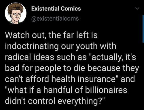 thunderboldt1312: [ID: tweet by @/existentialcoms reading “Watch out, the far left is indoctri