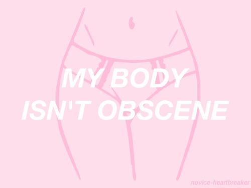 novice-heartbreaker:My body is mine and it belongs to me! ✋