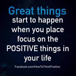 thinkpositive2:  Great things can happen Great things start to happen when you focus on the positive things #life #happy #quotes #inspiration #quote #focus #start #thingshappen