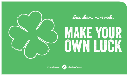 Make your own luck. Back your idea with passion, creativity, action and perseverance.
Passion lights your soul on fire – giving direction to your purpose and tuning out the sayers of nay. Creativity leaps over obstacles, connects the missing pieces...