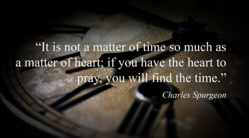 It is not a matter of time so much as a matter of heart; if you have the heart to pray, you will fin