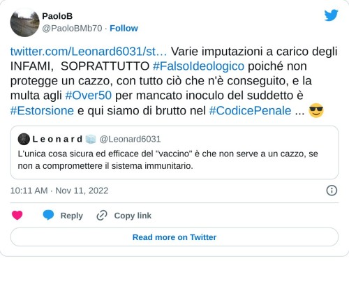 https://t.co/cZ2Ow2QAxG Varie imputazioni a carico degli INFAMI, SOPRATTUTTO #FalsoIdeologico poiché non protegge un cazzo, con tutto ciò che n'è conseguito, e la multa agli #Over50 per mancato inoculo del suddetto è #Estorsione e qui siamo di brutto nel #CodicePenale ... 😎  — PaoloB (@PaoloBMb70) November 11, 2022