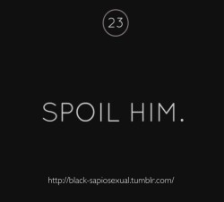 black-sapiosexual:   Spoil him. D/s style.