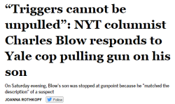 salon:   “What if my son had panicked under the stress, having never had a gun pointed at him before, and made what the officer considered a ‘suspicious’ movement? Had I come close to losing him? Triggers cannot be unpulled. Bullets cannot be called