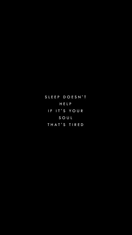 wallpaperprintery:sleep doesn’t help if it’s your soul that’s tired request @s-cxure
