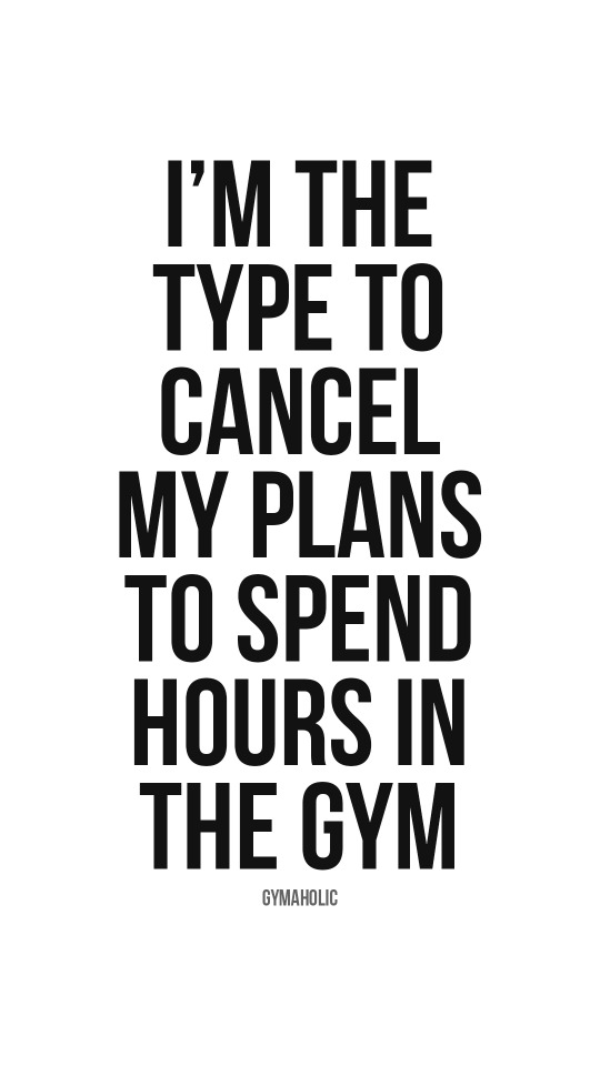 I’m the type to cancel my plans to spend hours in the gym