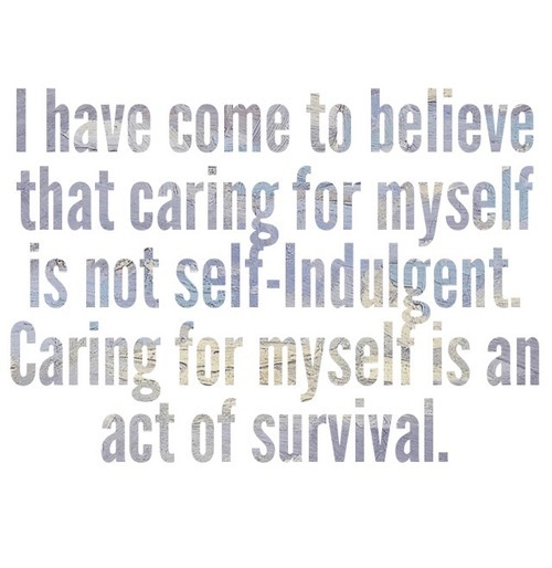 smartgirlsattheparty:twloha:&ldquo;I have come to believe that caring for myself is not self-ind