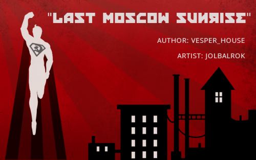 Title: Last Moscow SunriseAuthor: vesper_house  Artist: Jol Balrok Word Count: 6,516 Rating: Explici