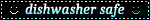 a black blinkie with white and blue color details. the text reads 'dishwasher-safe' and there are two smiley faces.