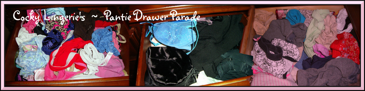 Cumming your way tomorrow,        Cocky Lingerie’s ~ Pantie Drawer ParadeYou