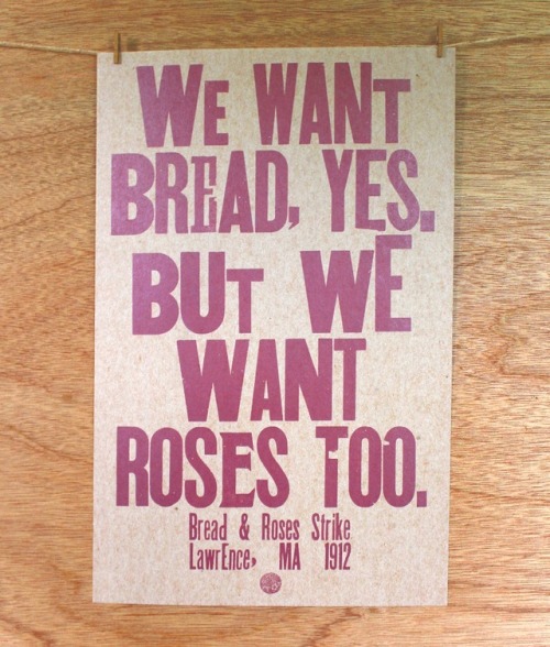 entangledrootspress:Bread and Roses letterpress print.Printed on recycled chip board.This piece is p