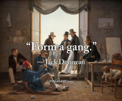 wrathofgnon:  “Form a gang.” — Jack