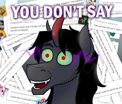ask-king-sombra:  CLIIIIIMB EVERY MOUNTAAAAAAAIN FOOOORD EVERY STREEEEEEEEEEEEEEEAM  XD THE EYES OMG