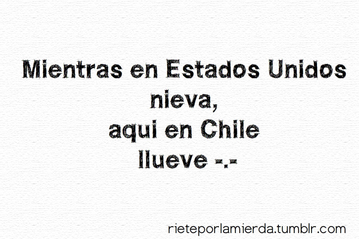 le-daremos-tiempo-al-tiempo:  cazuela-de-pollo:  para-la-wea-y-sigueme:  que llueve,