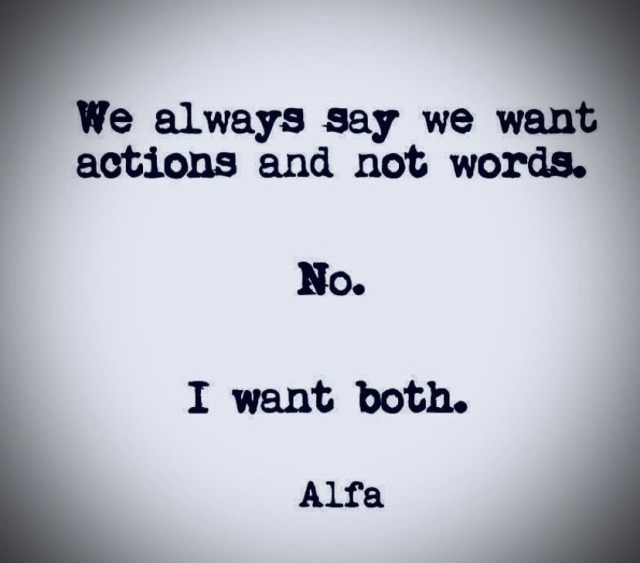 texasred43:I don’t “want” both,  I  now need both.  Tell me that you want me, and show me.  Tell me that you miss me, that you adore me, that you’re proud of me ~ and show me… Match my effort, match my loyalty ~ tell me and show me that I’m