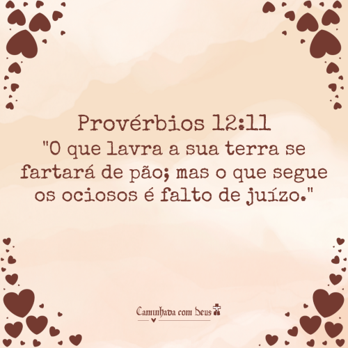Quem Trabalha Com Dedicao E Cultiva A Sua Prpria Terra Ter Proviso Abundante. Porm, Aqueles Que Seguem
