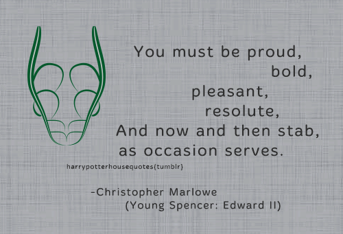 harrypotterhousequotes:    SLYTHERIN: “You must be proud, bold, pleasant, resolute,