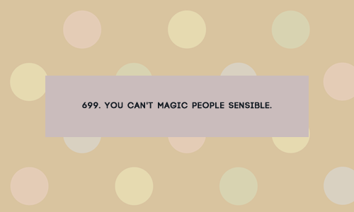 699. You can’t magic people sensible. || ‘Unseen academicals’