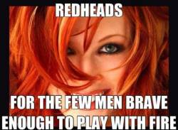 married-to-a-redhead:  thegingerpowers:  *winks*  It takes a brave man to tame a redhead.  I love it. 