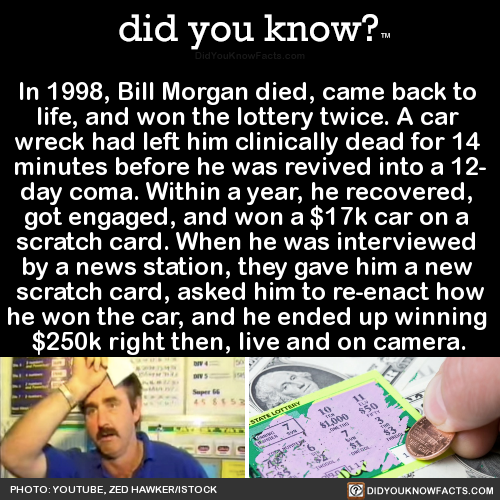 did-you-kno:  In 1998, Bill Morgan died, came back to  life, and won the lottery