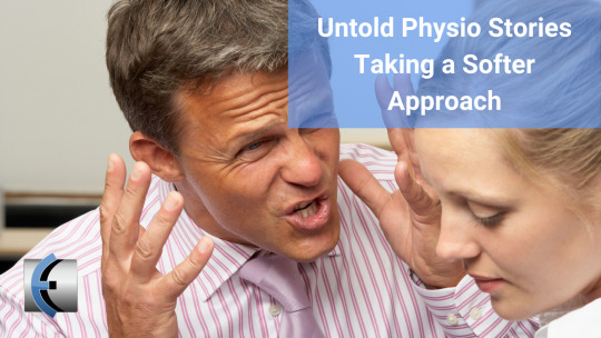 Untold Physio Stories - Taking a Softer Approach - themanualtherapist.com