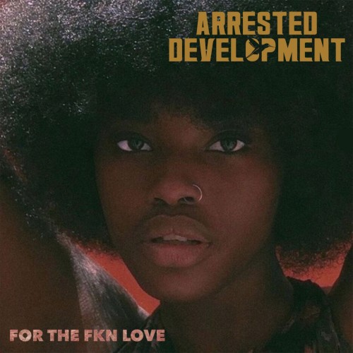 Arrested Development has released a new album called, For The FKN Love, which is definitely bringing