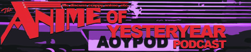 Like old school anime & video games? Please check out Anime Of Yesteryear podcast! aoypo