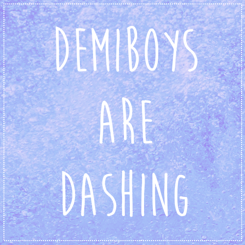 [Image Description: A bubbly blue texture with text that reads “demiboys are dashing”]