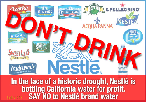 arachnomatic:  mystipet:  graceybird:  salmonking:  dailykos:  If Nestlé is unwilling to stop their practice of bottling water in drought-stricken areas, then it’s time for us as consumers to take action and boycott their water.Sign the pledge and