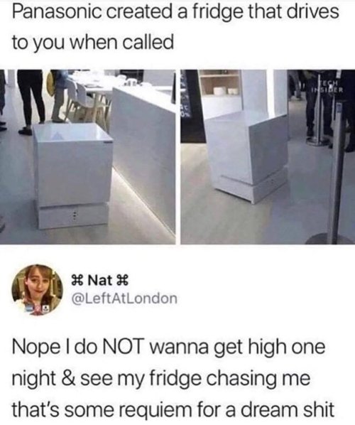 whitepeopletwitter:No,thanks!Is your refrigerator running?