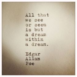 vintageanchorbooks:  “A Dream Within A Dream” by Edgar Allan PoeTake this kiss upon the brow!And, in parting from you now,Thus much let me avow-You are not wrong, who deemThat my days have been a dream;Yet if hope has flown awayIn a night, or in a