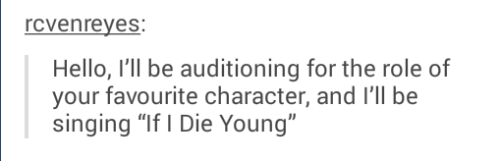 tesssagrayed:  Tumblr+ inappropriate audition songs meme