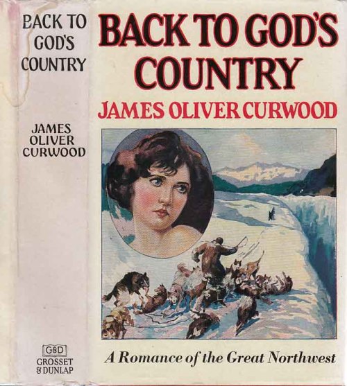 Back to God&rsquo;s Country and Other Stories. James Oliver Curwood. New York: Grosset &