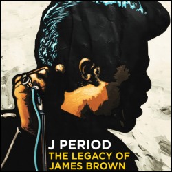 J. PERIOD Presents…The Legacy of James