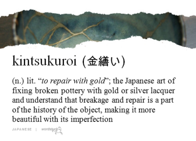 word-stuck:
“ kintsukuroi 金繕い or kintsugi 金継ぎ
”