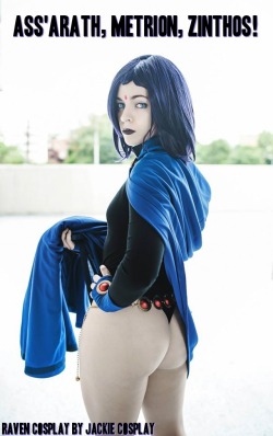 comicbookcollecting:  AWESOME! Raven Cosplay by Jackie Cosplay ^_^ Teen Titans … Raven … Assarath Metrion Zinthos! ;)   Damn that booty though!! :)