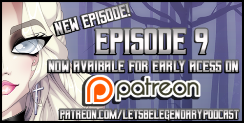letsbelgendarypod: It’s Monday! Let’s start off with a early access episode for our patrons! Episode
