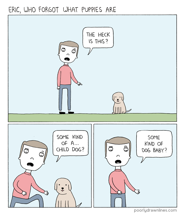 poorlydrawncomic:  Eric, Who Forgot What Puppies Are 