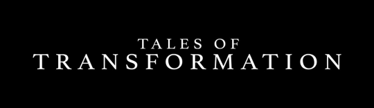 TALES OF TRANSFORMATION