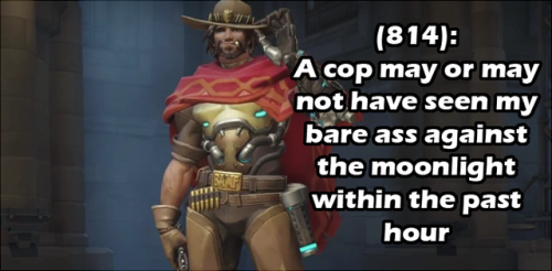 textsfromwatchpointgibraltar:  [Image Description: A medium shot of McCree. There is text that reads (814):  A cop may or may not have seen my bare ass against the moonlight within the past hour]