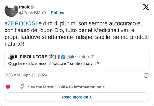 #ZERODOSI e dirò di più: mi son sempre autocurato e, con l'aiuto del buon Dio, tutto bene! Medicinali veri e propri laddove strettamente indispensabile, sennò prodotti naturali! https://t.co/YbacSYsC3a  — PaoloB (@PaoloBMb70) April 19, 2024