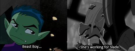 neopuff:  “She was a liar and a spy - trained by Slade and sent to destroy us.” 