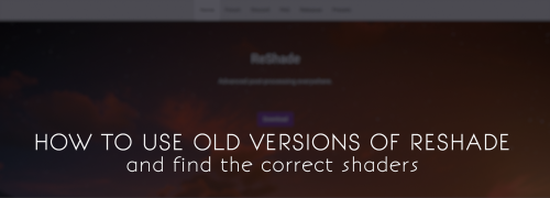 pictureamoebae:HOW TO USE OLD VERSIONS OF RESHADE + THE CORRECT SHADERSI’ve posted this inform