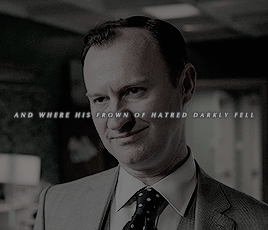 markgatiss:There was a laughing Devil in his sneer,That raised emotions both of rage and fear;And wh