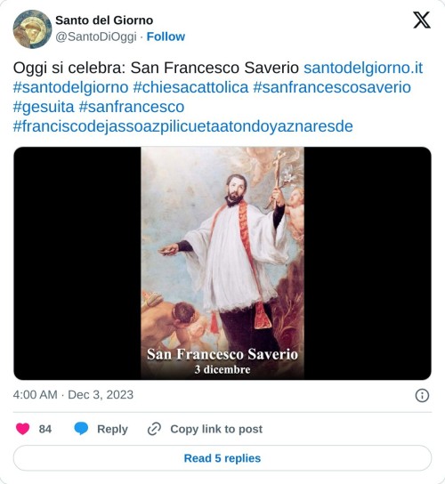 Oggi si celebra: San Francesco Saverio https://t.co/YeJ319vMGo #santodelgiorno #chiesacattolica #sanfrancescosaverio #gesuita #sanfrancesco #franciscodejassoazpilicuetaatondoyaznaresde pic.twitter.com/DOZPzqTR56  — Santo del Giorno (@SantoDiOggi) December 3, 2023