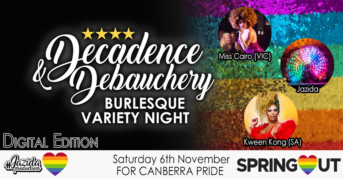 <h2><b>
















Decadence
and Debauchery to make a (digital) splash at SpringOUT 2021



</b></h2><br/>Brought to you by Jazida Productions – winner of Canberra
Local Business Awards for Outstanding Performing Arts, 2020 – <i>Decadence and Debauchery</i>
is back in November to deliver a delicious digital celebration for SpringOUT
2021, showcasing an incredible line-up of performers. <br/>
The iconic Canberran burlesque variety show is a full of top shelf performers
to deliver a decadent night of debaucherous behaviour, this time just in the
comfort of our own homes. <p><i>Decadence and Debauchery</i>  will return during Canberra’s own Pride
celebrations during November, in a digital format allowing attendees to participate
online while enjoying pre-recorded performances by some of the most salacious performers
on the Jazida Productions roster – Artemis Seven, Fabulous Fan Dancers, Hula
Hoop Hotshots, and Jazida – alongside incredible interstate performers Malcom XY,
Kween Kong (SA) and Miss Cairo (VIC).</p><p>Utilising the model of the highly successful <i>Get Down in
Lockdown</i> Zoom shows produced by Flazeda Hub, <i>Decadence and Debauchery</i>
will be facilitated behind the scenes in a way that unites the entire
production to the exceptional quality Jazida Productions is notorious for, while
also being presented by a live MC on the night to provide that high octane energy
audiences have come to know and love. </p><p>Tickets available online at<br/><a href="https://www.flazedahub.com/Shop.php#!/Decadence-and-Debauchery-PRIDE-edition/p/406226209/category=0">www.flazedahub.com/Shop.php#!/Decadence-and-Debauchery-PRIDE-edition/p/406226209/category=0</a><br/></p>