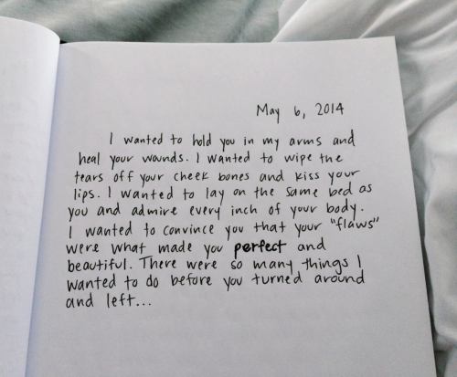 nitecalls:  “I wanted to hold you in my arms and heal your wounds. I wanted to wipe the tears off your cheek bones and kiss your lips. I wanted to lay on the same bed as you and admire every inch of your body. I wanted to convince you that your “flaws”