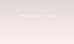 calisteia:♡the aesthetics clique♡hey