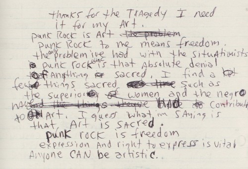 nirvananews:  An important read. “Thanks for the tragedy. I need it for my art. Punk Rock is Art. Punk Rock to me means freedom. The only problem I’ve had with the situationist in Punk Rock is that absolute denial of anything sacred. I find a