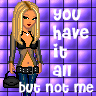 u have it all but not me